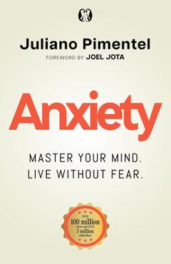 Anxiety: Master Your Mind. Live Without Fear - Juliano Pimentel