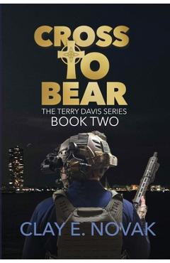 Cross to Bear: The Terry Davis Series: Book Two - Clay E. Novak