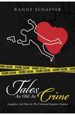 Tales As Old As Crime: Laughter And Pain In The Criminal Injustice System - Randy Schaffer