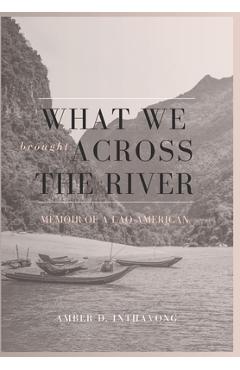 What We Brought Across the River: Memoir of a Lao-American - Amber D. Inthavong