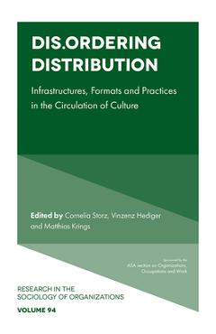 Dis.Ordering Distribution: Infrastructures, Formats and Practices in the Circulation of Culture - Cornelia Storz