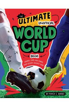 The Ultimate Unofficial World Cup Book: Legends, Stats, and Stories from Soccer's Biggest Game - Maria S. Barbo