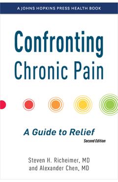 Confronting Chronic Pain: A Guide to Relief - Steven H. Richeimer