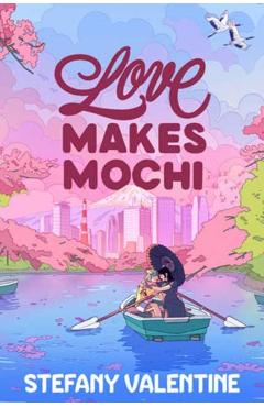 Love Makes Mochi - Stefany Valentine