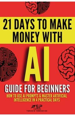 AI guide for beginners: How to use AI prompts & master artificial intelligence in 4 practical days - Tigran Voskanyan