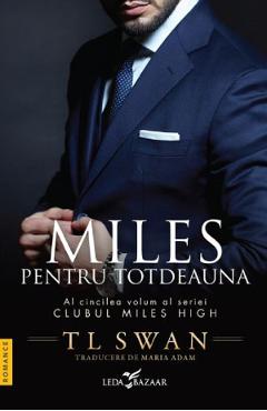 Miles pentru totdeauna. Seria Clubul Miles High Vol.5 - T. L. Swan