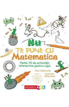 Nu te pune cu matematica - Anna Claybourne - NICULESCU Nu te pune cu matematica - Anna Claybourne - NICULESCU
