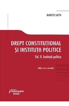 Drept constitutional si institutii politice Vol.2: Institutii politice - Marieta Safta - HAMANGIU