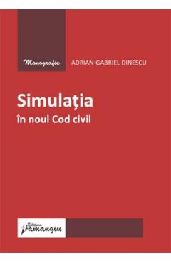 Simulatia in noul Cod civil - Adrian-Gabriel Dinescu - HAMANGIU Simulatia in noul Cod civil - Adrian-Gabriel Dinescu - HAMANGIU