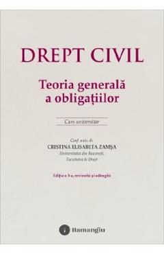 Drept civil. Teoria generala a obligatiilor Ed.3 - Cristina Elisabeta Zamsa - HAMANGIU