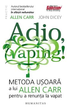 Adio, vaping! Metoda usoara a lui Allen Carr pentru a renunta la vapat - Allen Carr, John Dicey