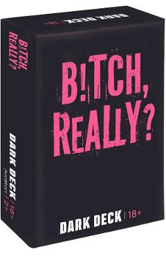 Joc de carti pentru adulti: B!tch Really. Dark Deck