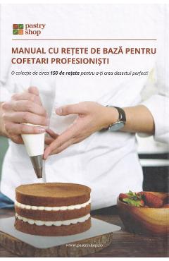 Manual cu retete de baza pentru cofetari profesionisti - ONLINE PASTRY SHOP Manual cu retete de baza pentru cofetari profesionisti - ONLINE PASTRY SHOP