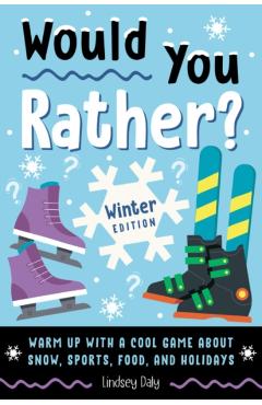 Would You Rather? Winter Edition: Warm Up with a Cool Game about Snow, Sports, Food, and Holidays