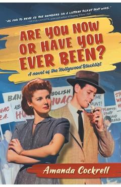 Are You Now or Have You Ever Been?: A Novel of the Hollywood Blacklist