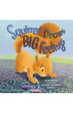 Squirrel Draws Big Feelings - Erin Dealey