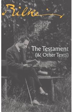 The Testament: (& Other Texts) - Rainer Maria Rilke