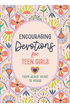 Encouraging Devotions for Teen Girls: From Jesus' Heart to Yours - Marilee Parrish
