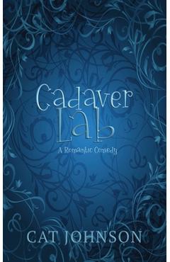 Cadaver Lab: A Romantic Comedy with Corpses - Cat Johnson