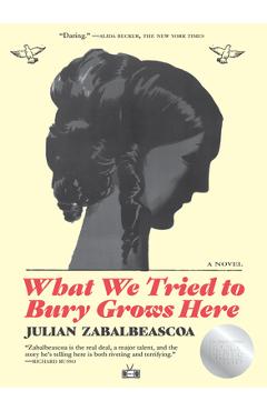 What We Tried to Bury Grows Here - Julian Zabalbeascoa
