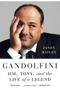 Gandolfini: Jim, Tony, and the Life of a Legend - Jason Bailey