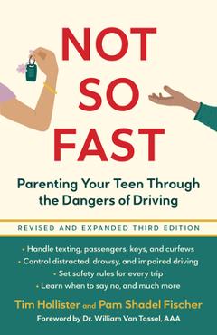 Not So Fast: Parenting Your Teen Through the Dangers of Driving - Tim Hollister