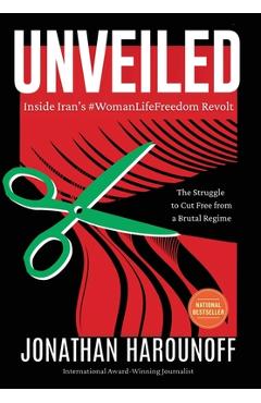 Unveiled: Inside Iran's #WomanLifeFreedom Revolt - Jonathan Harounoff