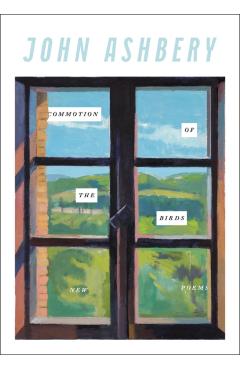 Commotion of the Birds: New Poems - John Ashbery