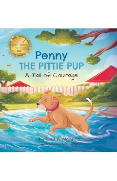 Penny the Pittie Pup: A Tail of Courage - Lisa A. Marsico