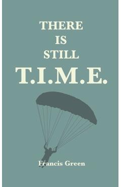 There is Still T.I.M.E. - Francis T. Green