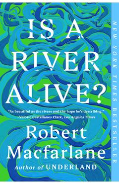 Is a River Alive? - Robert Macfarlane