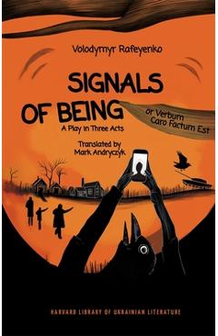 Signals of Being, or Verbum Caro Factum Est: A Play in Three Acts - Volodymyr Rafeyenko