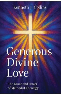 Generous Divine Love: The Grace and Power of Methodist Theology