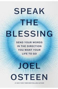 Speak the Blessing: Send Your Words in the Direction You Want Your Life to Go - Joel Osteen