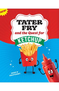 Tater Fry and the Quest for Ketchup: Potato of Perseverance - Gillia Olson