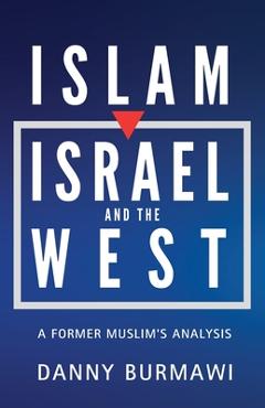 Islam, Israel, and the West: A Former Muslim's Analysis - Danny Burmawi
