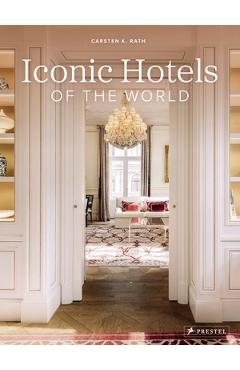 Iconic Hotels of the World - Carsten K. Rath