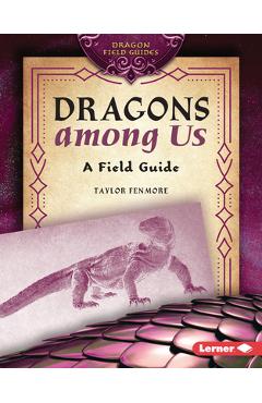 Dragons Among Us: A Field Guide - Taylor Fenmore