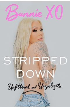 Stripped Down: Unfiltered and Unapologetic -