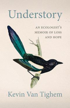Understory: An Ecologist\'s Memoir of Loss and Hope - Kevin Van Tighem