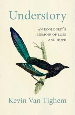Understory: An Ecologist's Memoir of Loss and Hope - Kevin Van Tighem
