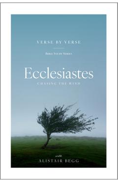 Ecclesiastes: Chasing the Wind - Alistair Begg