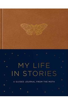 My Life in Stories: A Guided Journal from the Moth -