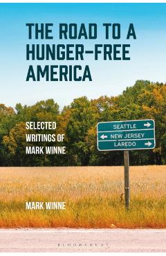 The Road to a Hunger-Free America: Selected Writings of Mark Winne - Mark Winne