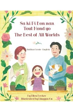 The Best of All Words (Haitian Creole-English): Sa ki Pi Bon nan Tout Mond yo - Ellen Becker