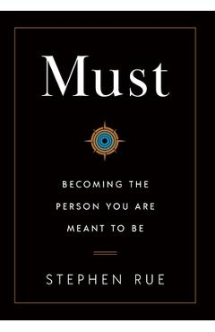 Must: Becoming the Person You Are Meant to Be - Stephen Rue