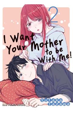 I Want Your Mother to Be with Me! Volume 2 - Yutaka Tazawa