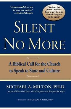 Silent No More: A Biblical Call for the Church to Speak to State and Culture - Michael A. Milton