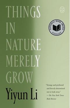 Things in Nature Merely Grow - Yiyun Li
