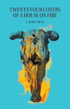 Twenty-Four Covers of a House on Fire - C. Henry Smith